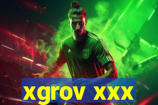 xgrov xxx